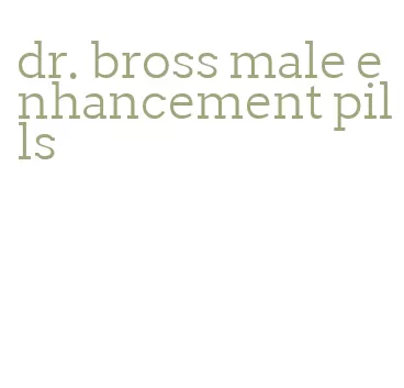 dr. bross male enhancement pills
