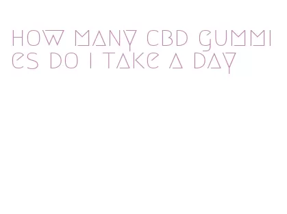 how many cbd gummies do i take a day
