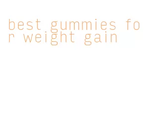 best gummies for weight gain