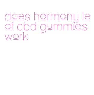 does harmony leaf cbd gummies work