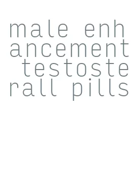 male enhancement testosterall pills