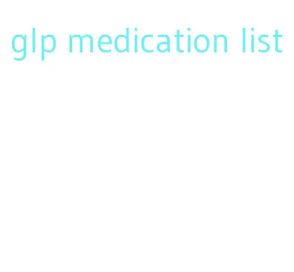 glp medication list