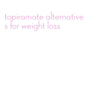 topiramate alternatives for weight loss