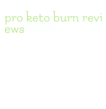 pro keto burn reviews