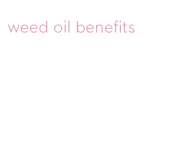 weed oil benefits