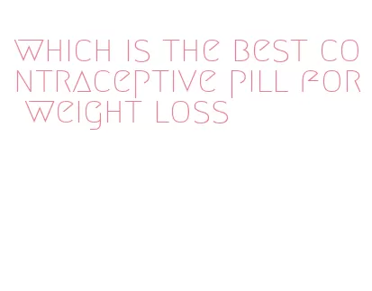 which is the best contraceptive pill for weight loss