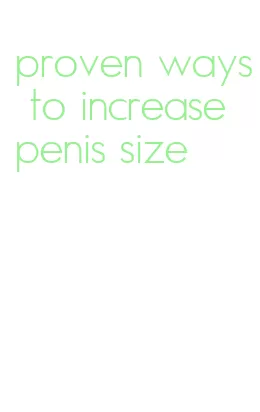 proven ways to increase penis size