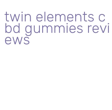 twin elements cbd gummies reviews