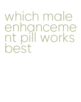 which male enhancement pill works best