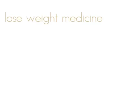 lose weight medicine