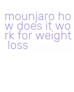 mounjaro how does it work for weight loss
