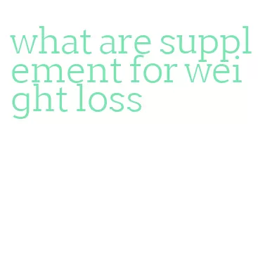 what are supplement for weight loss
