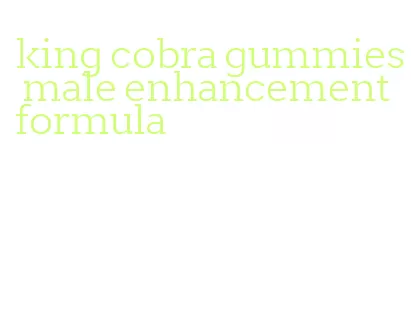 king cobra gummies male enhancement formula