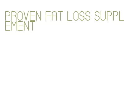 proven fat loss supplement
