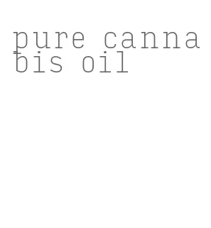 pure cannabis oil