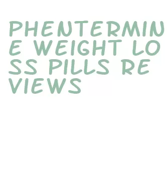 phentermine weight loss pills reviews