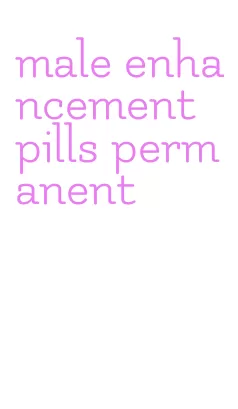 male enhancement pills permanent