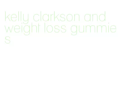 kelly clarkson and weight loss gummies