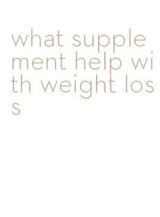 what supplement help with weight loss