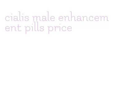 cialis male enhancement pills price