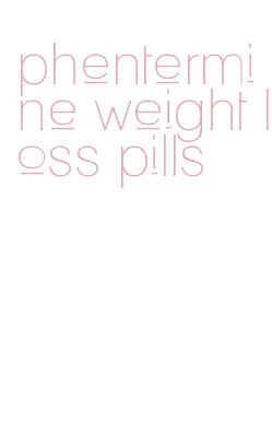 phentermine weight loss pills