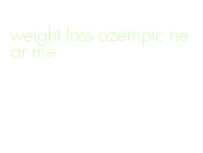weight loss ozempic near me