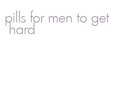 pills for men to get hard
