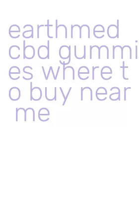 earthmed cbd gummies where to buy near me