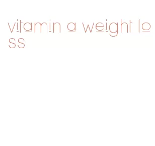 vitamin a weight loss