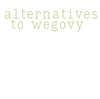 alternatives to wegovy