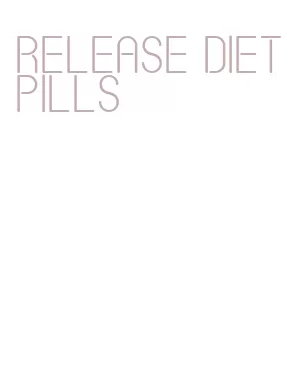 release diet pills