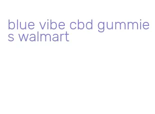 blue vibe cbd gummies walmart