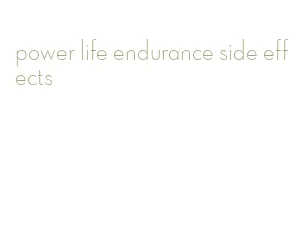 power life endurance side effects