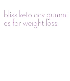 bliss keto acv gummies for weight loss
