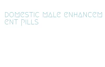 domestic male enhancement pills