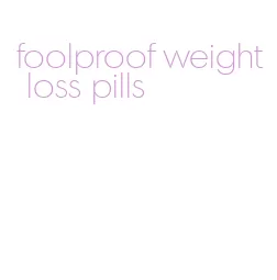 foolproof weight loss pills
