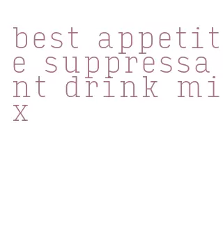 best appetite suppressant drink mix