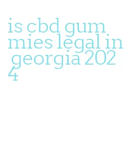 is cbd gummies legal in georgia 2024