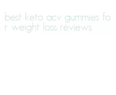 best keto acv gummies for weight loss reviews