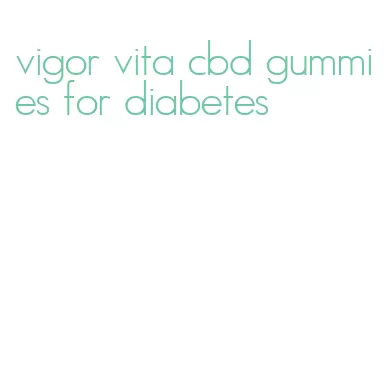 vigor vita cbd gummies for diabetes