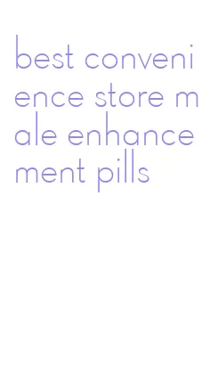 best convenience store male enhancement pills