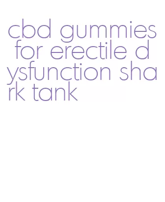 cbd gummies for erectile dysfunction shark tank