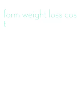 form weight loss cost