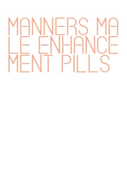 manners male enhancement pills