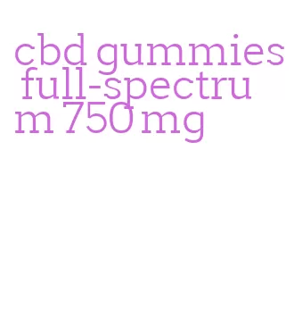 cbd gummies full-spectrum 750 mg
