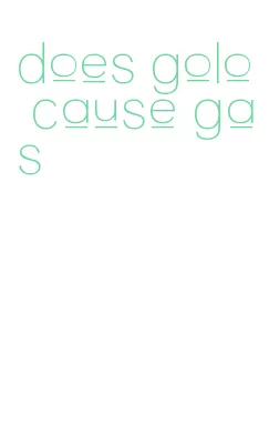 does golo cause gas