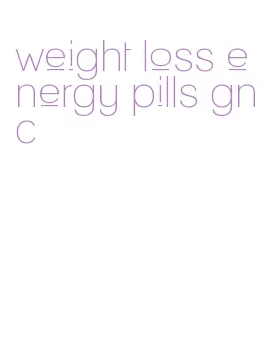 weight loss energy pills gnc