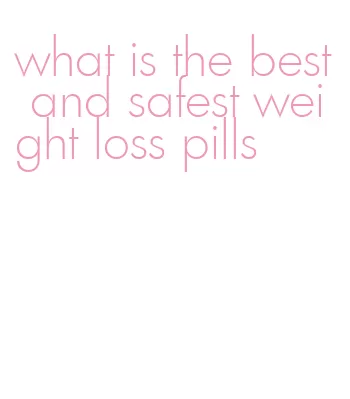 what is the best and safest weight loss pills