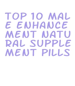 top 10 male enhancement natural supplement pills