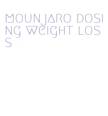 mounjaro dosing weight loss